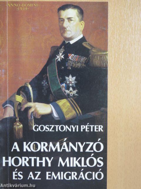 A kormányzó Horthy Miklós és az emigráció