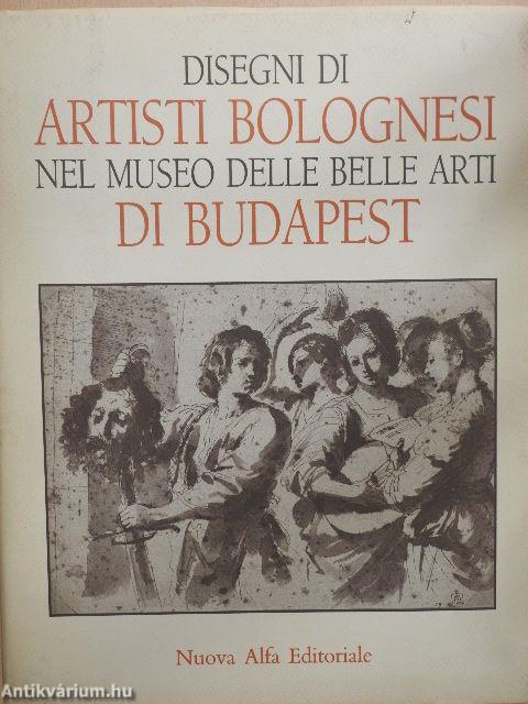 Disegni di Artisti Bolognesi nel Museo delle Belle Arti di Budapest