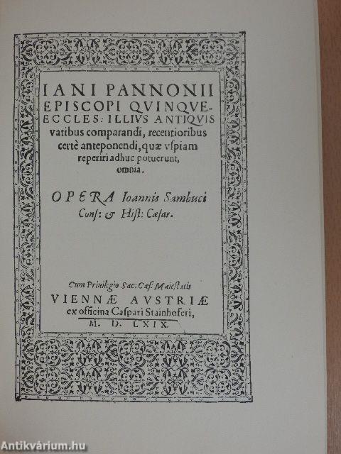 Iani Pannonii episcopi Quinque-Eccles illius antiquis vatibus comparandi, recentioribus certé anteponendi, quae uspiam reperiri adhuc potuerunt, omnia: Opera Ioannis Sambuci: Viennae MDLXIX