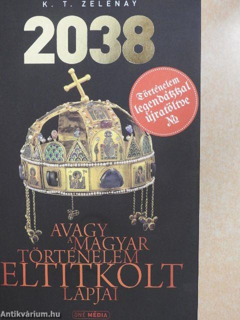 2038 - avagy a magyar történelem eltitkolt lapjai