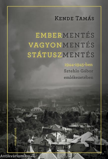 Embermentés, vagyonmentés, státuszmentés 1944-1945-ben Sztehlo Gábor emlékezetében