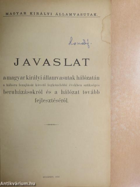 Javaslat a magyar királyi államvasutak hálózatán a háboru lezajlását követő legközelebbi években szükséges beruházásokról és a hálózat tovább fejlesztéséről