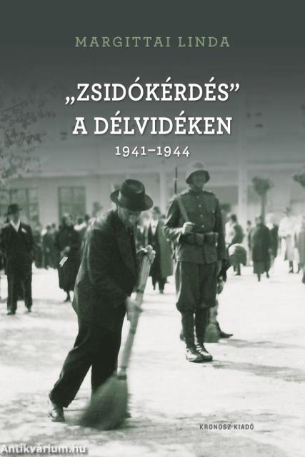 &quot;Zsidókérdés&quot; a Délvidéken 1941-1944