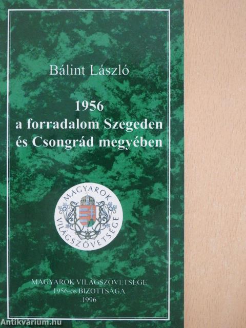 1956 - A forradalom Szegeden és Csongrád megyében (dedikált példány)