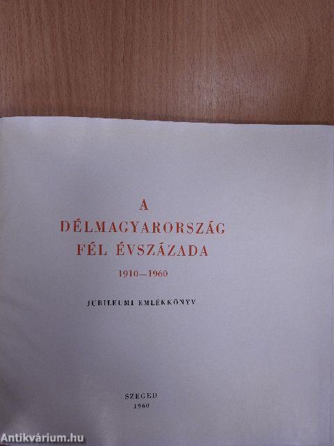 A Délmagyarország fél évszázada 1910-1960