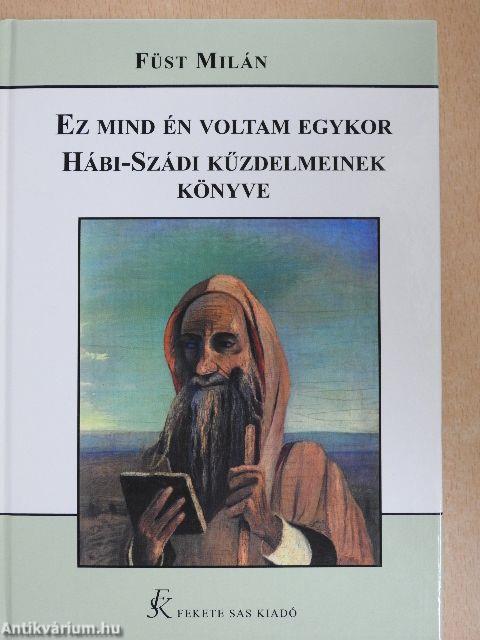 Ez mind én voltam egykor/Hábi-Szádi küzdelmeinek könyve