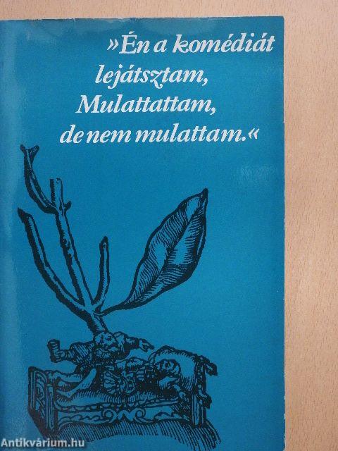 »Én a komédiát lejátsztam, Mulattattam, de nem mulattam.«