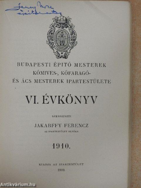 Budapesti épitő mesterek kőmives-, kőfaragó- és ács mesterek ipartestülete VI. évkönyve 1910.