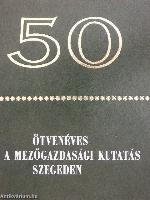 Ötvenéves a mezőgazdasági kutatás Szegeden