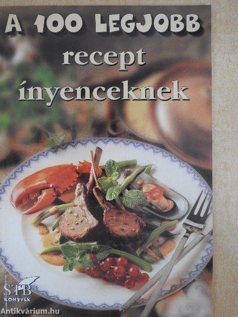 A 100 legjobb recept ínyenceknek