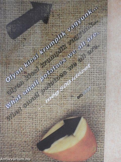 Olyan kicsi krumplik vagyunk... még 500 idézet