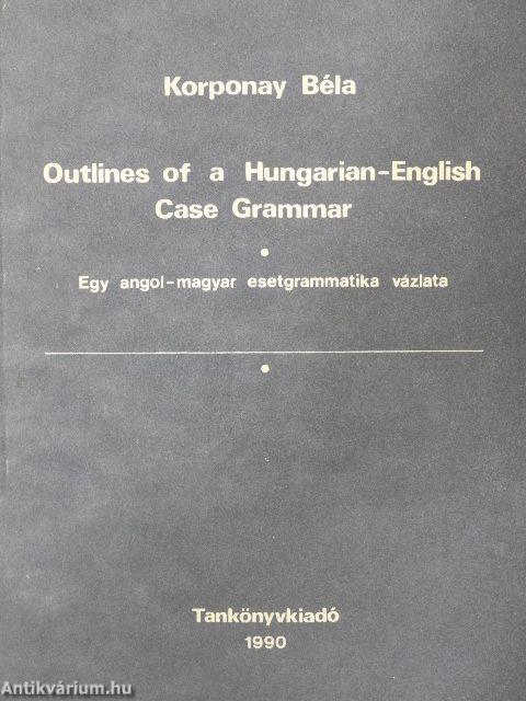 Outlines of a Hungarian-English Case Grammar