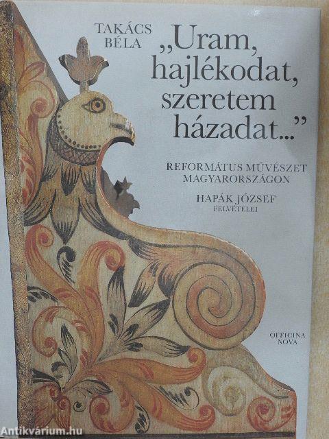 "Uram, hajlékodat, szeretem házadat..."