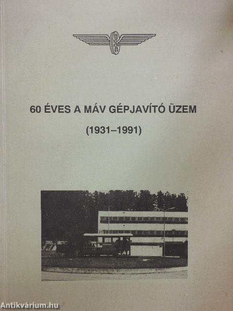 60 éves a MÁV gépjavító üzem (1931-1991)