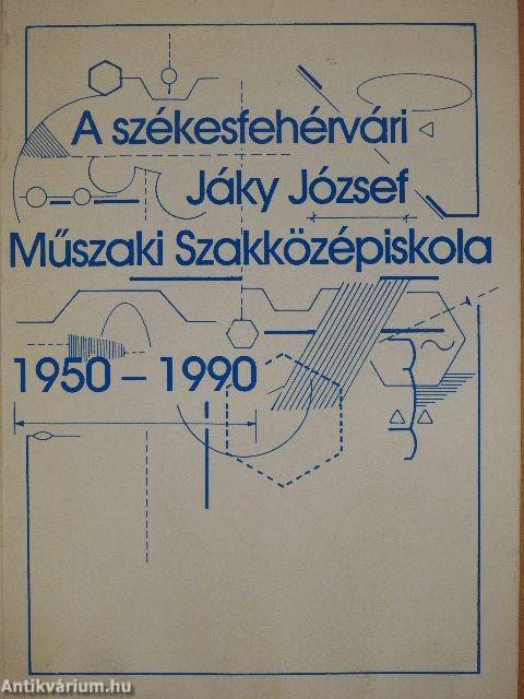 A Székesfehérvári Jáky József Műszaki Szakközépiskola 1950-1990