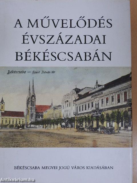 A művelődés évszázadai Békéscsabán