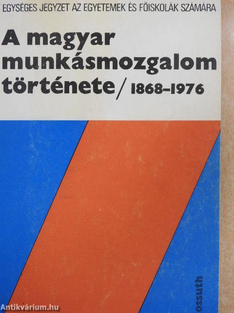 A magyar munkásmozgalom története 1868-1976