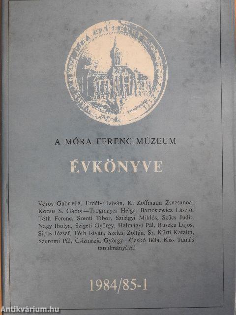 A Móra Ferenc Múzeum Évkönyve 1984/85-1