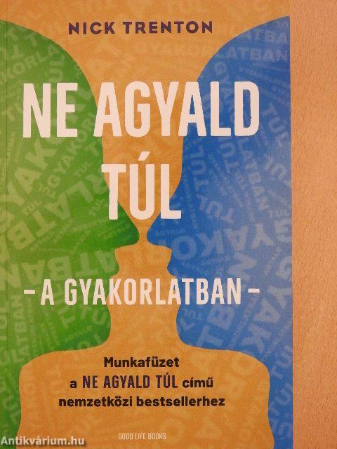 Ne agyald túl - a gyakorlatban -