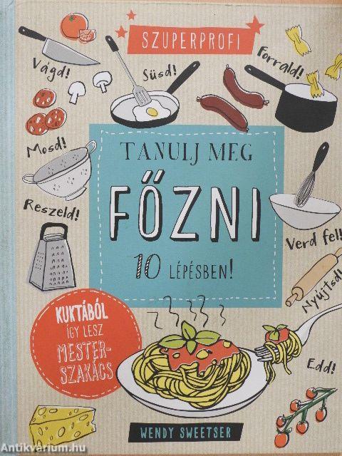 Tanulj meg főzni 10 lépésben!