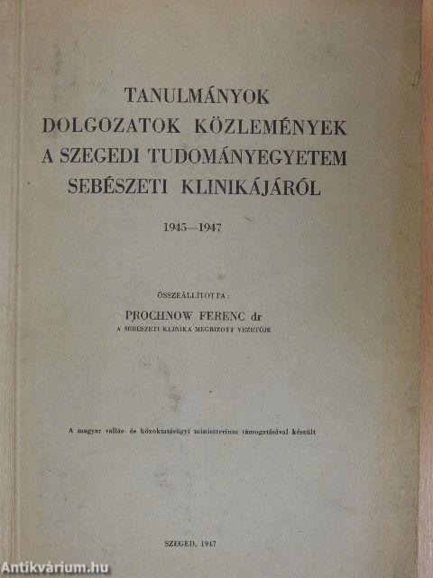 Tanulmányok, dolgozatok, közlemények a Szegedi Tudományegyetem Sebészeti Klinikájáról 1945-1947