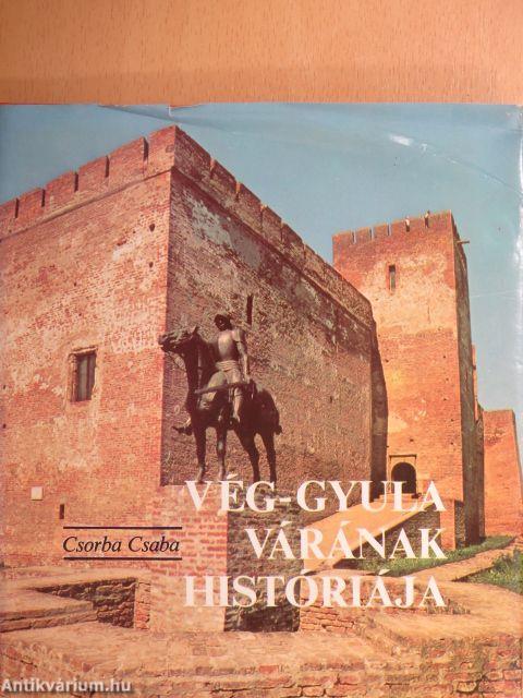 Vég-Gyula várának históriája