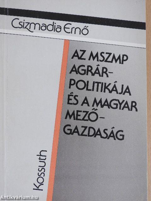 Az MSZMP agrárpolitikája és a magyar mezőgazdaság