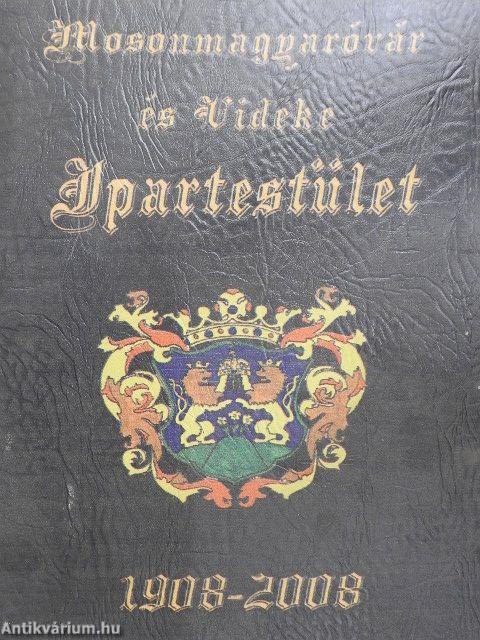 Mosonmagyaróvár és Vidéke Ipartestület 1908-2008