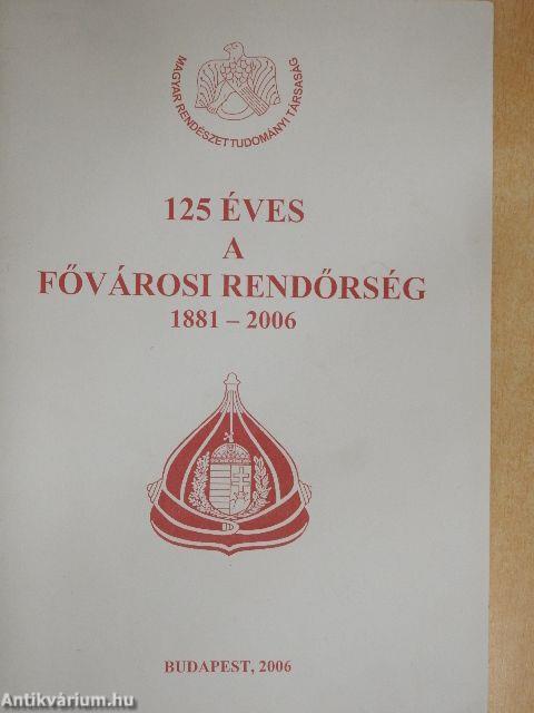 125 éves a Fővárosi Rendőrség 1881-2006