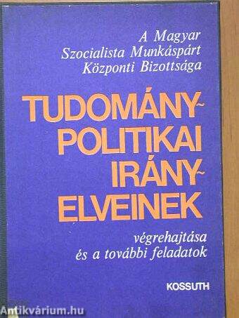 A Magyar Szocialista Munkáspárt Központi Bizottsága tudománypolitikai irányelveinek végrehajtása és a további feladatok 1969-1977