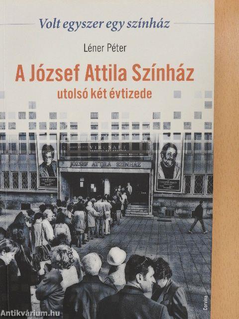 A József Attila Színház utolsó két évtizede