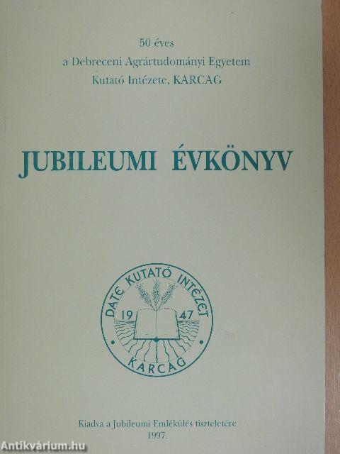 50 éves a Debreceni Agrártudományi Egyetem Kutató Intézete Karcag - Jubileumi Évkönyv