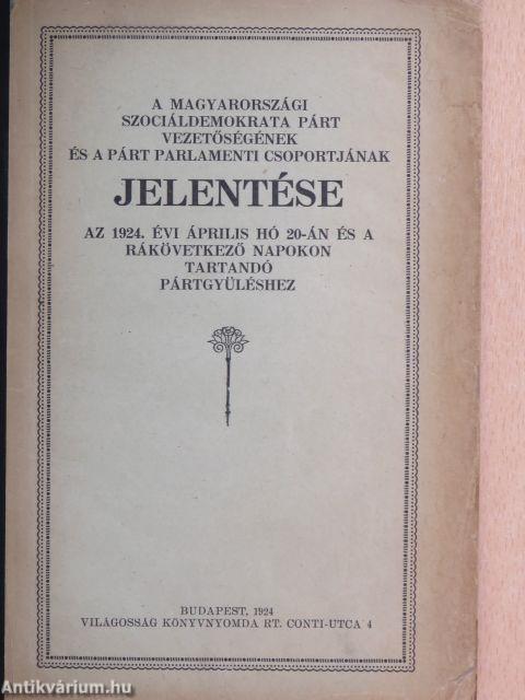 A Magyarországi Szociáldemokrata Párt vezetőségének és a párt parlamenti csoportjának jelentése az 1924. évi április hó 20-án és a rákövetkező napokon tartandó pártgyüléshez