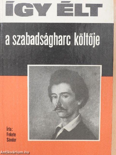 Így élt a szabadságharc költője