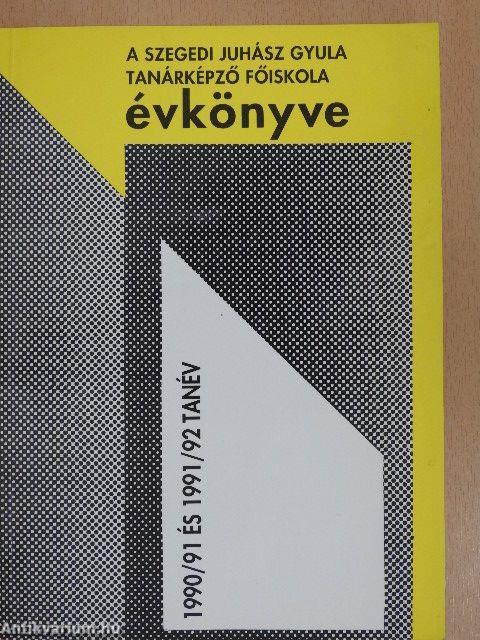 A Szegedi Juhász Gyula Tanárképző Főiskola évkönyve 1990/91 és 1991/92 tanév