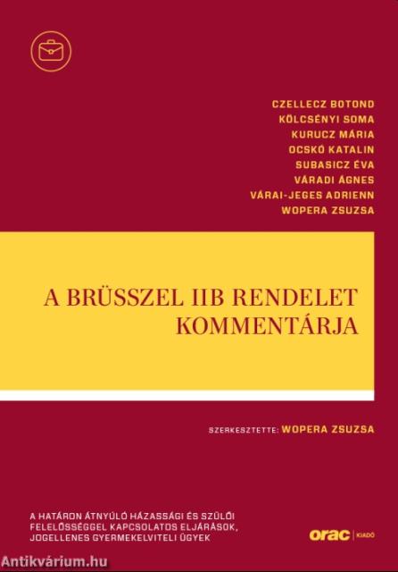 A Brüsszel IIb rendelet kommentárja - A határon átnyúló házassági és szülői felelősséggel kapcsolatos eljárások, jogellenes gyermekelviteli ügyek