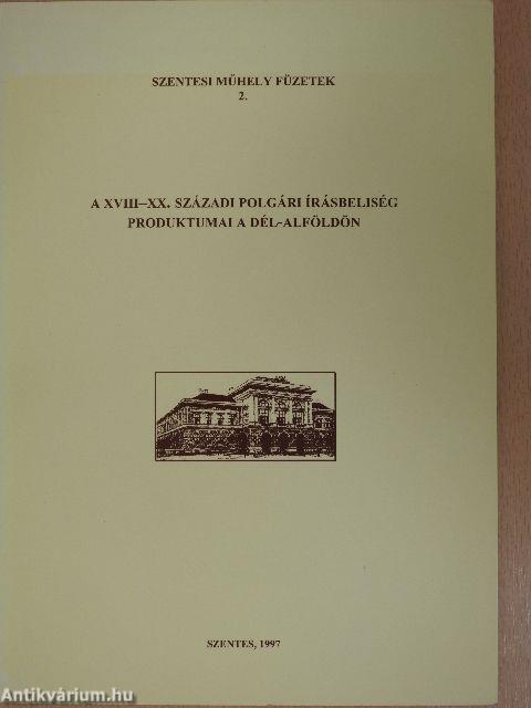 A XVIII-XX. századi polgári írásbeliség produktumai a Dél-Alföldön