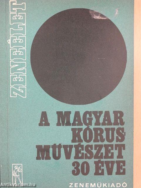 A magyar kórusművészet 30 éve