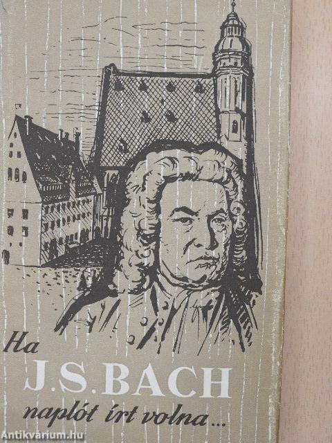 Ha J. S. Bach naplót írt volna...