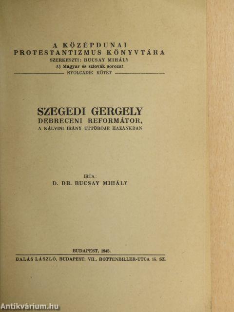 Szegedi Gergely debreceni reformátor, a kálvini irány úttörője hazánkban