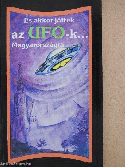 És akkor jöttek az UFO-k... Magyarországra