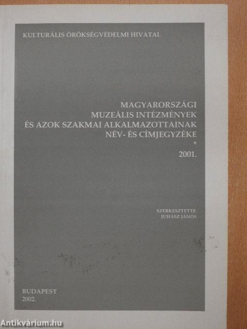Magyarországi muzeális intézmények és azok szakmai alkalmazottainak név- és címjegyzéke 2001.