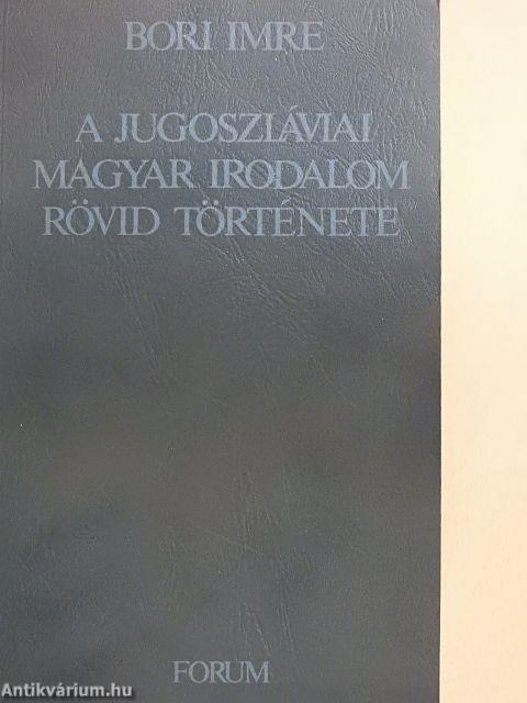 A jugoszláviai magyar irodalom rövid története