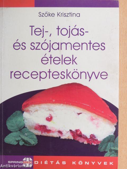 Tej-, tojás- és szójamentes ételek recepteskönyve