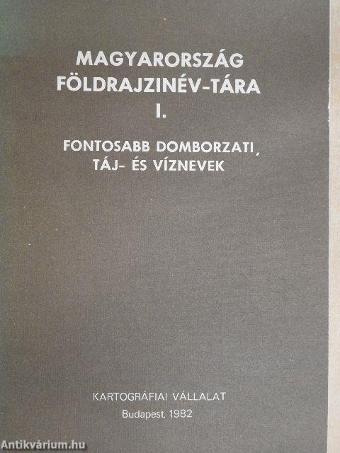 Magyarország földrajzinév-tára I.