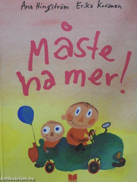 Maste ha mer!