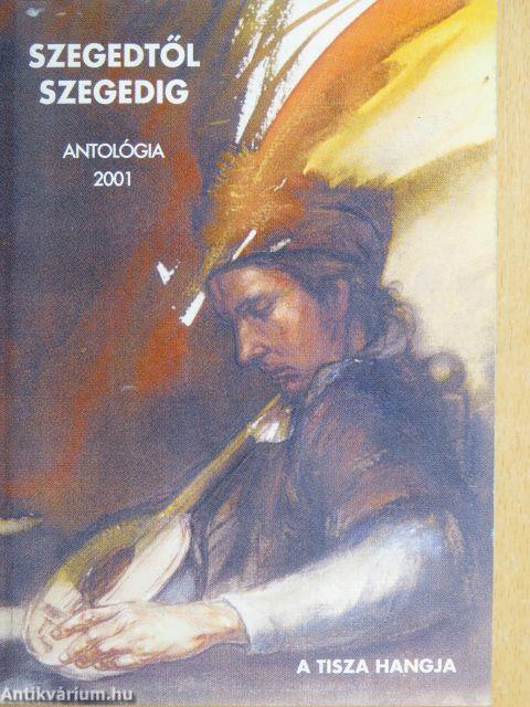 Szegedtől Szegedig - Antológia 2001