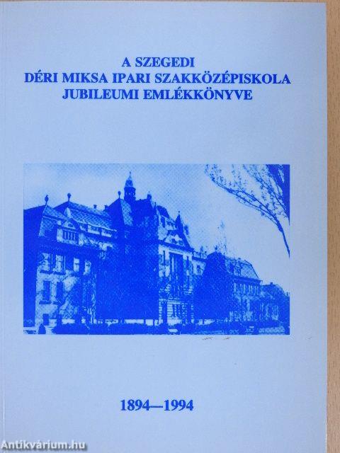 A szegedi Déri Miksa Ipari Szakközépiskola jubileumi emlékkönyve