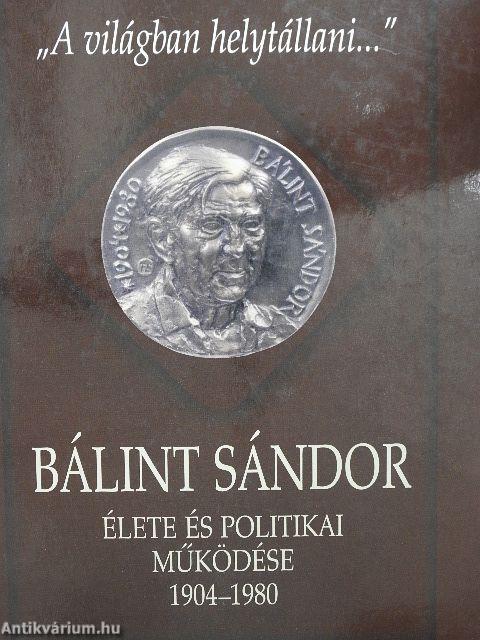 Bálint Sándor élete és politikai működése 1904-1980