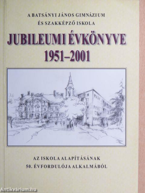 A Batsányi János Gimnázium és Szakképző Iskola jubileumi évkönyve 1951-2001